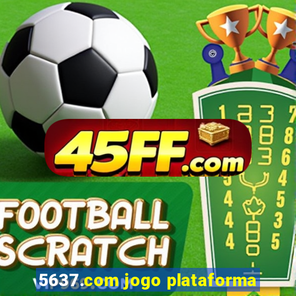 5637.com jogo plataforma